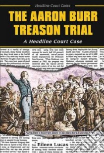 The Aaron Burr Treason Trial libro in lingua di Lucas Eileen