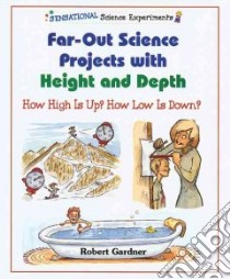 Far-Out Science Projects With Height and Depth libro in lingua di Gardner Robert, LaBaff Tom (ILT)