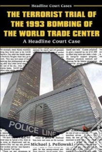 The Terrorist Trial of the 1993 Bombing of the World Trade Center libro in lingua di Pellowski Michael J.