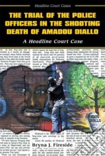 The Trial of the Police Officers in the Shooting Death of Amadou Diallo libro in lingua di Fireside Bryna J.