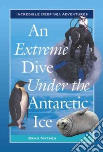 An Extreme Dive Under the Antarctic Ice libro in lingua di Matsen Bradford