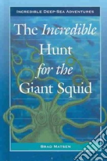 The Incredible Hunt for the Giant Squid libro in lingua di Matsen Bradford