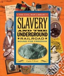 Slavery and the Underground Railroad libro in lingua di Ford Carin T.