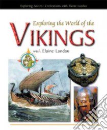 Exploring The World Of The Vikings With Elaine Landau libro in lingua di Landau Elaine