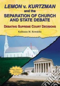Lemon V. Kurtzman And The Separation Of Church And State Debate libro in lingua di Kowalski Kathiann M.