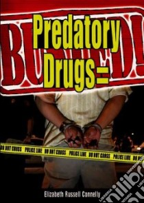 Predatory Drugs = Busted! libro in lingua di Connelly Elizabeth Russell