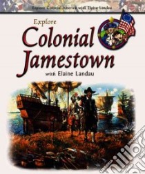 Explore Colonial Jamestown With Elaine Landau libro in lingua di Landau Elaine