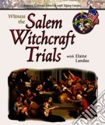 Witness the Salem Witchcraft Trials With Elaine Landau libro in lingua di Landau Elaine
