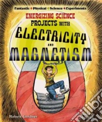 Energizing Science Projects with Electricity and Magnetism libro in lingua di Gardner Robert, LaBaff Tom (ILT)