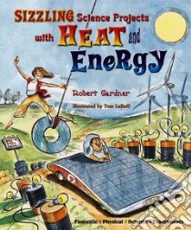 Sizzling Science Projects With Heat And Energy libro in lingua di Gardner Robert, LaBaff Tom (ILT)