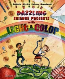 Dazzling Science Projects With Light And Color libro in lingua di Gardner Robert, LaBaff Tom (ILT)