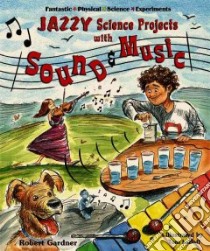 Jazzy Science Projects With Sound And Music libro in lingua di Gardner Robert, LaBaff Tom (ILT)