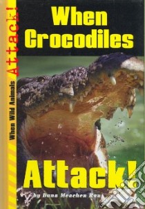When Crocodiles Attack! libro in lingua di Rau Dana Meachen