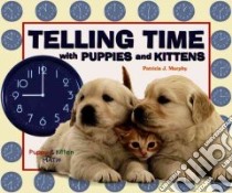 Telling Time With Puppies And Kittens libro in lingua di Murphy Patricia J.