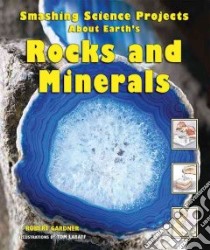 Smashing Science Projects About Earth's Rocks And Minerals libro in lingua di Gardner Robert, LaBaff Tom (ILT)