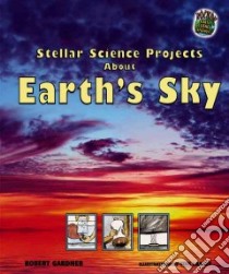 Stellar Science Projects About Earth's Sky libro in lingua di Gardner Robert, LaBaff Tom (ILT)