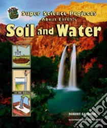 Super Science Projects About Earth's Soil And Water libro in lingua di Gardner Robert, LaBaff Tom (ILT)