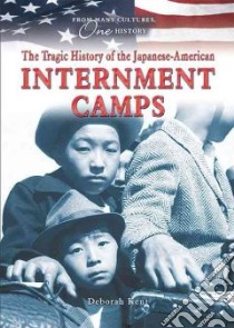 The Tragic History of the Japanese-American Internment Camps libro in lingua di Kent Deborah