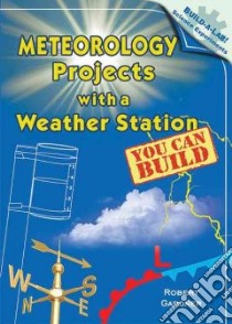 Meteorology Projects With a Weather Station You Can Build libro in lingua di Gardner Robert