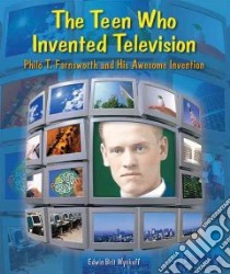 The Teen Who Invented Television libro in lingua di Wyckoff Edwin Brit