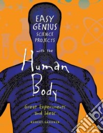 Easy Genius Science Projects with the Human Body libro in lingua di Gardner Robert