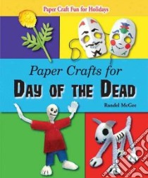 Paper Crafts for Day of the Dead libro in lingua di McGee Randel