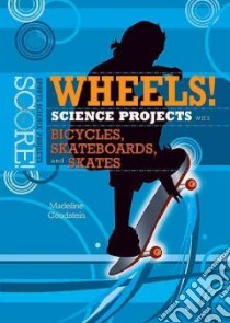 Wheels! Science Projects With Bicycles, Skateboards, and Skates libro in lingua di Goodstein Madeline