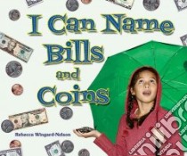 I Can Name Bills and Coins libro in lingua di Wingard-Nelson Rebecca