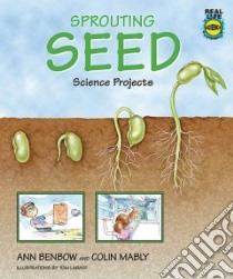 Sprouting Seed Science Projects libro in lingua di Benbow Ann, Mably Colin, LaBaff Tom (ILT)