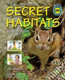 Nature's Secret Habitats Science Projects libro in lingua di Benbow Ann, Mably Colin, LaBaff Tom (ILT)
