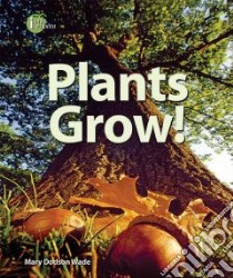 Plants Grow! libro in lingua di Wade Mary Dodson