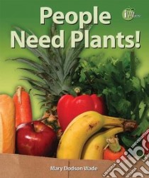 People Need Plants! libro in lingua di Wade Mary Dodson