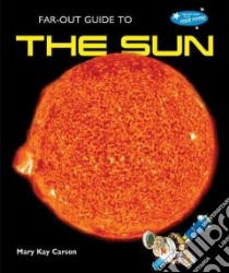 Far-out Guide to the Sun libro in lingua di Carson Mary Kay