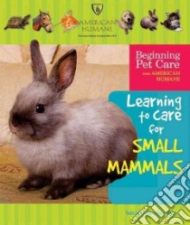 Learning to Care for Small Mammals libro in lingua di Niven Felicia Lowenstein