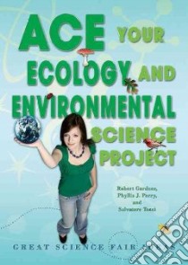 Ace Your Ecology and Environmental Science Project libro in lingua di Gardner Robert, Perry Phyllis J., Tocci Salvatore