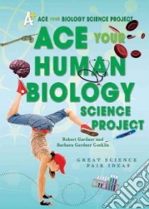 Ace Your Human Biology Science Project libro in lingua di Gardner Robert, Conklin Barbara Gardner