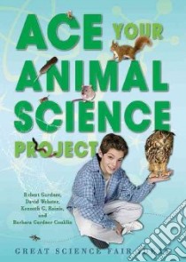 Ace Your Animal Science Project libro in lingua di Gardner Robert, Webster David, Rainis Kenneth G., Conklin Barbara Gardner