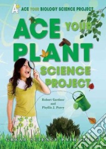 Ace Your Plant Science Project libro in lingua di Gardner Robert, Perry Phyllis J.
