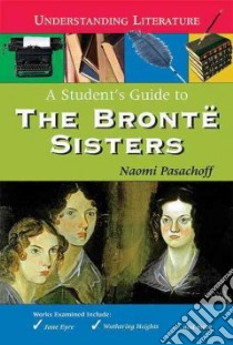 A Student's Guide to the Brontë Sisters libro in lingua di Pasachoff Naomi