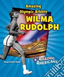 Amazing Olympic Athlete Wilma Rudolph libro in lingua di Wade Mary Dodson