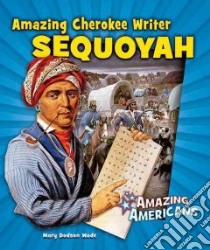 Amazing Cherokee Writer Sequoyah libro in lingua di Wade Mary Dodson