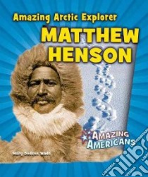 Amazing Arctic Explorer Matthew Henson libro in lingua di Wade Mary Dodson