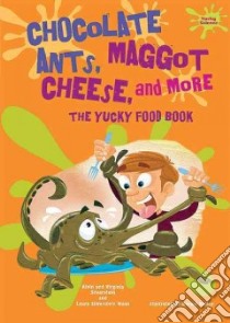 Chocolate Ants, Maggot Cheese, and More libro in lingua di Silverstein Alvin, Silverstein Virginia B., Nunn Laura Silverstein, Kelley Gerald (ILT)
