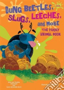 Dung Beetles, Slugs, Leeches, and More libro in lingua di Silverstein Alvin, Silverstein Virginia B., Nunn Laura Silverstein, Kelley Gerald (ILT)
