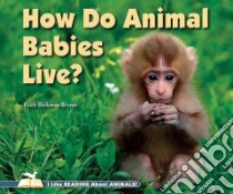 How Do Animal Babies Live? libro in lingua di Brynie Faith Hickman