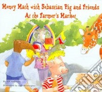 Money Math With Sebastian Pig and Friends libro in lingua di Anderson Jill, Huntington Amy (ILT)