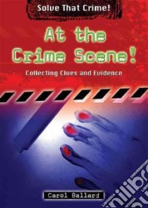 At the Crime Scene! libro in lingua di Ballard Carol