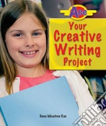 Ace Your Creative Writing Project libro in lingua di Rau Dana Meachen