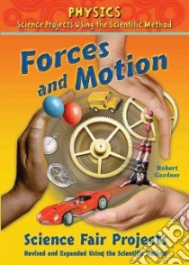 Forces and Motion Science Fair Projects libro in lingua di Gardner Robert, LaBaff Tom (ILT), Labaff Stephanie (ILT)