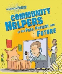 Community Helpers of the Past, Present, and Future libro in lingua di Bozzo Linda